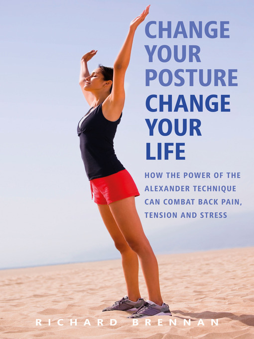 Title details for Change Your Posture, Change Your Life by Richard Brennan - Available